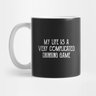 My life is a very complicated drinking game Mug